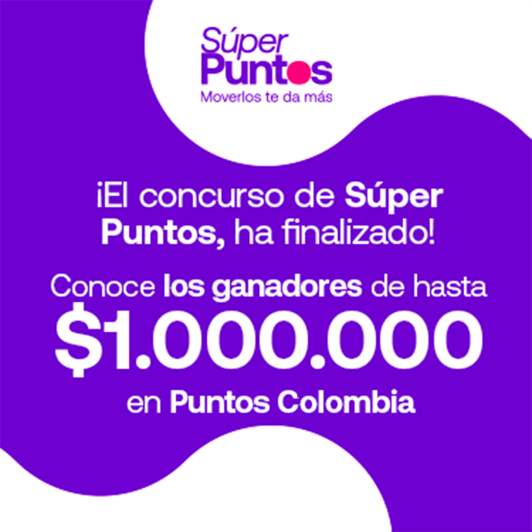 iEl concurso de Súper Puntos, ha finalizado!
                    Conoce los ganadores de hasta $1.000.000
                    en Puntos Colombia