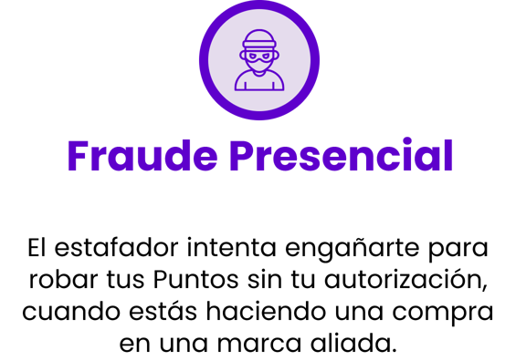 Fraude presencial: el estafador intenta engañarte para robar tus Puntos sin tu autorización.
