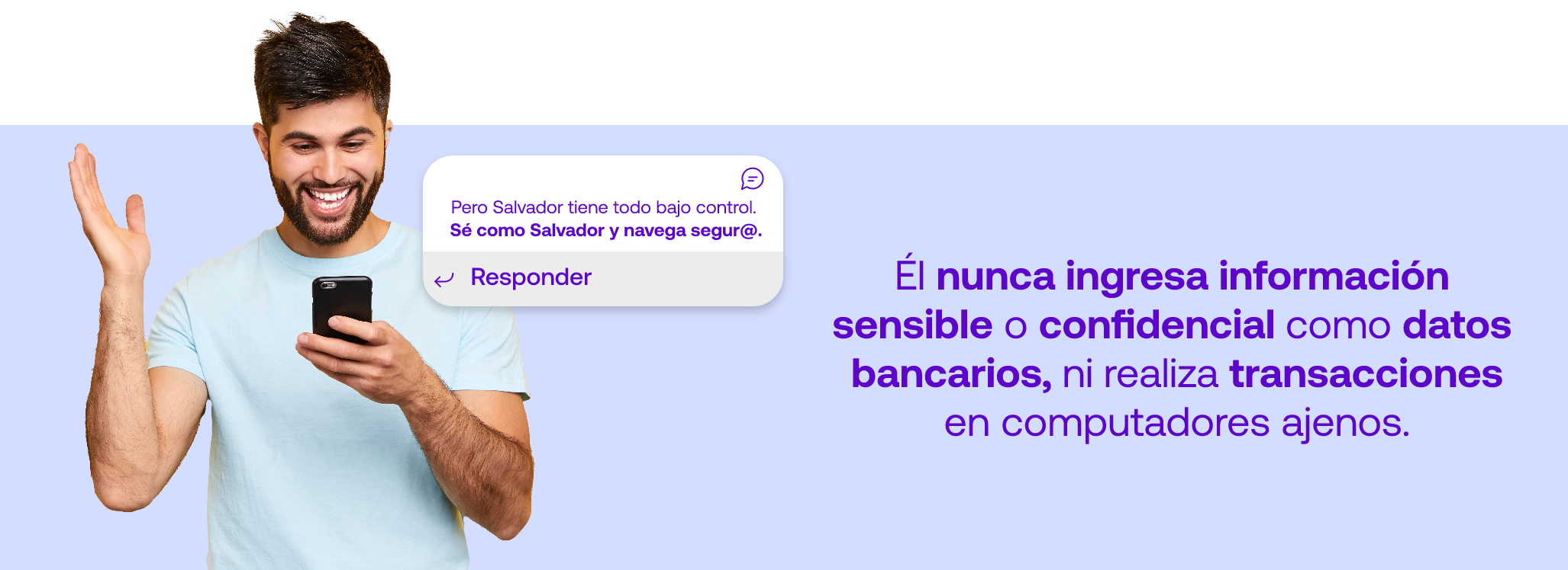 Él nunca ingresa información sensible o confidencial como datos bancarios, ni realiza transacciones en computadores ajenos.
